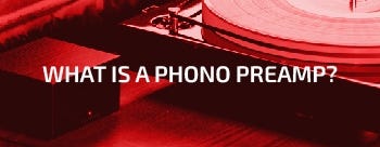 What is a Phono Preamp